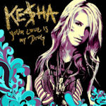 Ke$ha - Your Love Is My Drug
