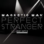 Perfect Stranger, Magnetic Man Feat Katy B