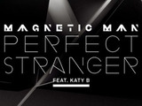 Perfect Stranger, Magnetic Man Feat Katy B