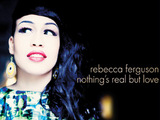 Rebecca Ferguson: 'Nothing's Real But Love'
